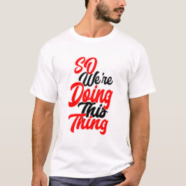 Así que estamos haciendo esto | Camiseta de letra 