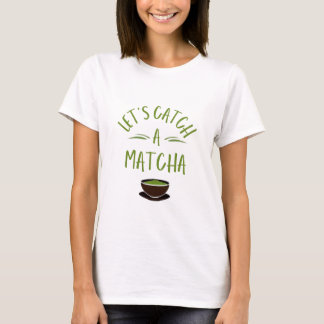 "Atrapemos un matcha" Camiseta impresa para amante