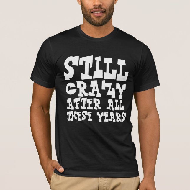 AÚN LOCO DESPUÉS DE TODOS ESTOS AÑOS Camiseta DE C (Anverso)