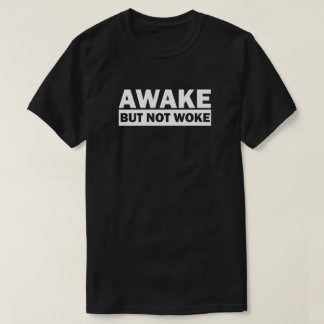Awake Not Woke | Camiseta de libre expresión