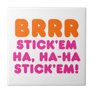 AZULEJO BRRR STICK 'EM HA, HA-HA STICK 'EM!