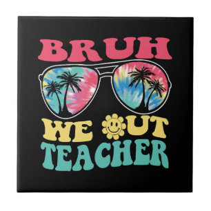 Azulejo Bruh We Out Teachers End School Year Teacher Su