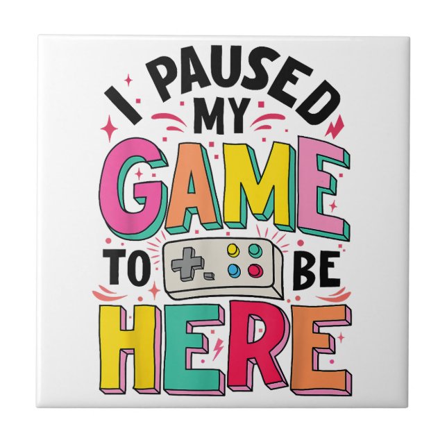 Azulejo Chica De Juego He Pausado Mi Juego Para Estar Aquí (Frente)