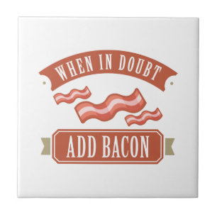 Azulejo Cuando esté en duda, agregue Bacon