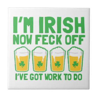 Azulejo De Cerámica Ahora soy feck IRLANDÉS apagado que tengo trabajo