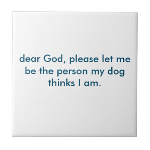Azulejo De Cerámica Déjeme ser la persona que mi perro piensa I Am.