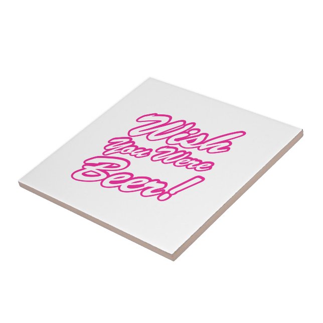 Azulejo De Cerámica ¡Desearía Que Fueras Cerveza! (Lado)