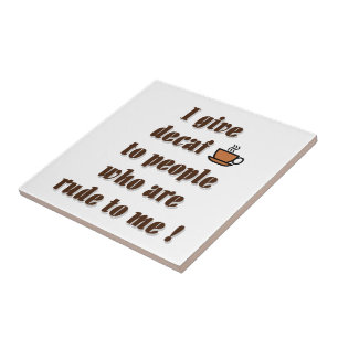 Azulejo Le doy decaf a las personas que son groseras