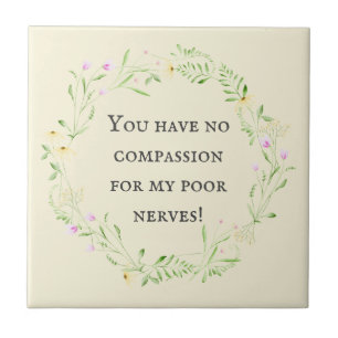 Azulejo ¡No tienes compasión por mis pobres nervios! Flora
