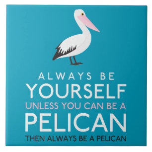 Azulejo Siempre Sé Tú Mismo A Menos Que Puedas Ser Pelícan