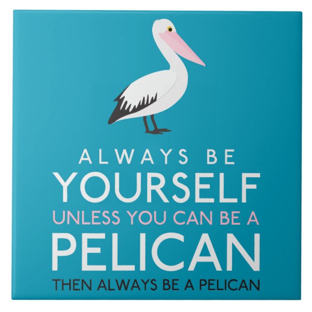 Azulejo Siempre Sé Tú Mismo A Menos Que Puedas Ser Pelícan (Frente)