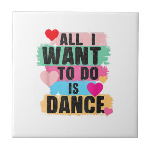 Azulejo Todo lo que quiero hacer es bailar - Bailarín aman