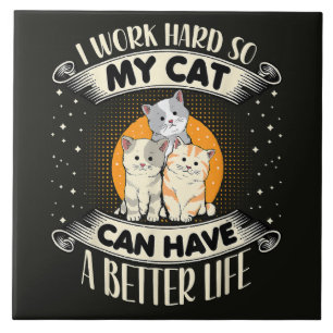Azulejo Trabajo Duro Para Que Mi Gato Tenga Una Mejor Vida