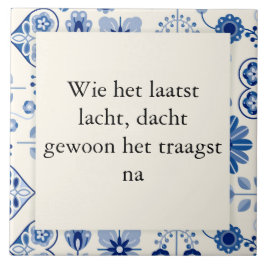 Azulejo Wie het laatst lacht, dacht gewoon het traagst na.