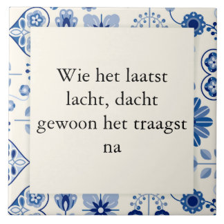 Azulejo Wie het laatst lacht, dacht gewoon het traagst na.