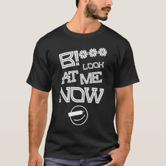 ¡B! Mirada del *** en mí ahora - camiseta del