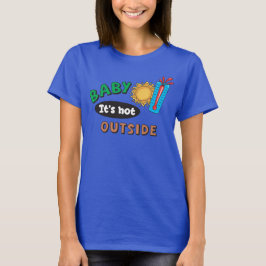 Baby hace calor afuera camiseta básica para mujer