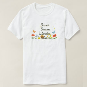 Baila. Soñar. Me pregunto. Florecer. Camiseta