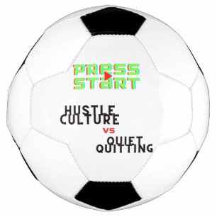BALÓN DE FÚTBOL PRESIONE INICIO, HUSTLE CULTURE VS QUIET QUITING