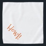 Bandana Blanco mate con Naranja Texto Mascota "Howl"<br><div class="desc">Banda blanca, con tipografía naranja... ¡Aúl! Perfecto para la noche de mascota en la ciudad o por la tarde en el parque. ¡Maravilloso por celebrar la temporada de Halloween! El color de fondo es el personalizable a cualquier color que desee, al igual que el estilo de letra, el tamaño y/o...</div>