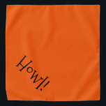 Bandana Naranja de texto corto y Mascota negro "Howl"<br><div class="desc">Naranja bandana, con tipografía linda, graciosa, negra... ¡Aúl! Perfecto para su noche de mascota en la ciudad o por la tarde en el parque, y una forma divertida de celebrar la temporada de Halloween! El color de fondo es el personalizable a cualquier color que desee, al igual que el estilo...</div>