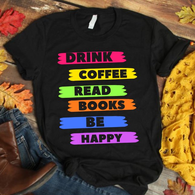 Bebe café Leer libros Ser feliz camiseta (Subido por el creador)