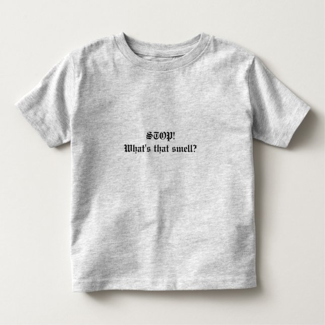 Bebé ¡DETENGAN! ¿Qué huele? Cita camiseta de Toddler (Anverso)
