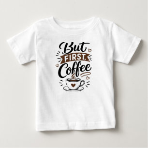 Bebé Pero Primero, Camiseta de Café – Frase Divertida p