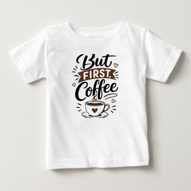 Bebé Pero Primero, Camiseta de Café – Frase Divertida p (Anverso)