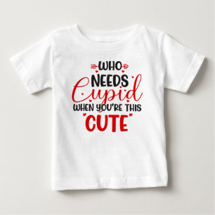 Bebé ¿Quién Necesita a Cupido Camiseta de Día de San Va