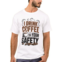 Bebo café por tu seguridad Camiseta