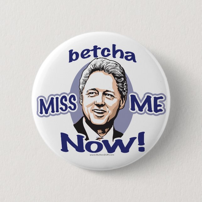 ¡Betcha Miss Me ahora! Botón de Bill Clinton (Anverso)