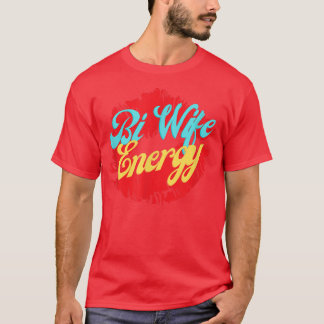 Bi Wife Energy LGBTQ+ Apoyo a la camiseta