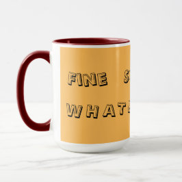 Bien. Seguro. Lo que sea. — Taza de cita divertida