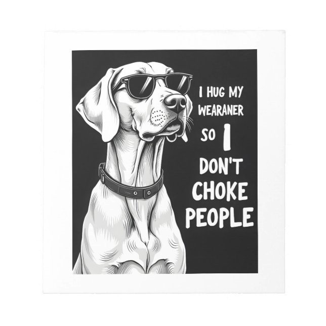 Bloc De Notas Abrazo a mi Weimaraner para no estrangular a la ge (Frente)