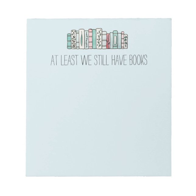Bloc De Notas Al Menos Todavía Tenemos Libros (Frente)