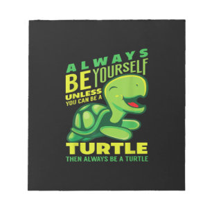 Bloc De Notas Always Be Yourself Unless You Can Be A Turtle