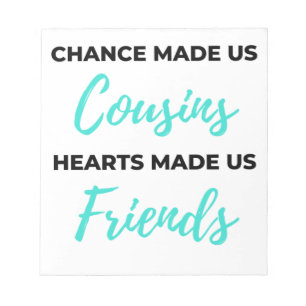 Bloc De Notas Chance Made Us Cousins Hearts Made Us Friends 2
