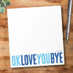 Bloc De Notas Divertido OK Ama Adiós Marina y Novio Azul<br><div class="desc">Añade un toque dulce y personal a tus notas con este divertido y personalizable bloc de notas. Con la lúgubre frase "ok love you bye" en negrita, azul cielo y marina alternante, este bloc de notas es perfecto para dejar pequeños recordatorios románticos. Elija entre una variedad de colores, orígenes y...</div>