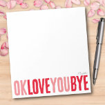 Bloc De Notas Divertido OK Ama Adiós Novia Roja y Rosa<br><div class="desc">Añade un toque dulce y personal a tus notas con este divertido y personalizable bloc de notas. Con la frase lúdica "ok love you bye" en negrita, alternando rojo y rosa, este bloc de notas es perfecto para dejar pequeños recordatorios románticos. Elija entre una variedad de colores, orígenes y personalización...</div>