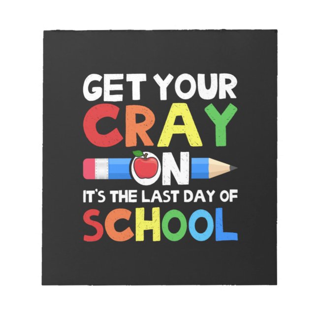 Bloc De Notas Get Your Cray On Last Day Of School (Frente)