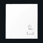 Bloc De Notas Ser amable<br><div class="desc">Sea amable,  simple consejo vital para este diseño minimalista.</div>