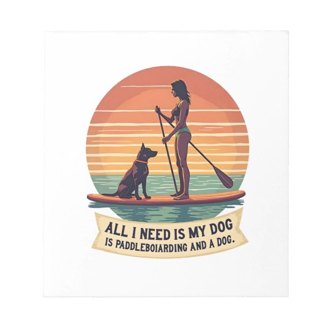 Bloc De Notas Todo lo que necesito es mi perro y paddleboarding  (Frente)