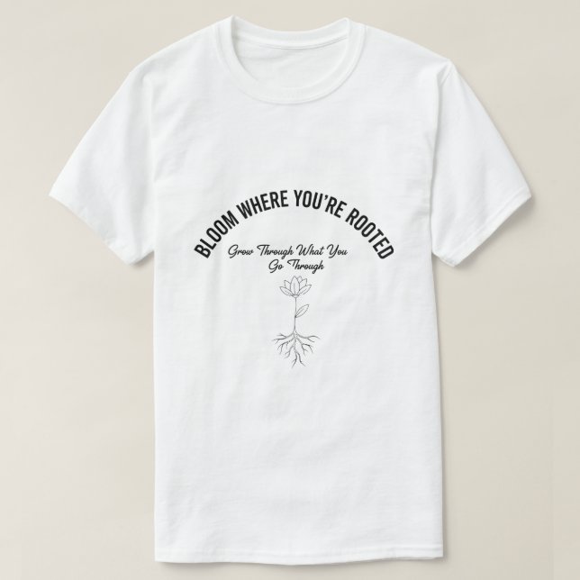 Bloom Where You are Rooted - Inspiradora camiseta (Diseño del anverso)