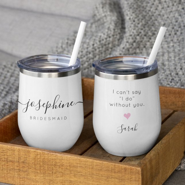 Boda de nombres de propuesta de dama de honor pers (Minimalist Personalized bridesmaid "I can't say I do without you" wine thermal tumbler gift)