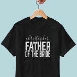 Boda Padre de la camiseta de la novia<br><div class="desc">Trate al Padre de la Novia a esta Camiseta de la Brigada - sólo agrega su nombre para que todos sepan quién es. Diseño gráfico original con la T en el PADRE usando una corbata de arco boda. Es peculiar como tu padre.</div>