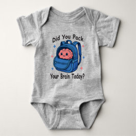 Body Para Bebé Cute “Did You Pack Your Brain Today?” Brain Pun
