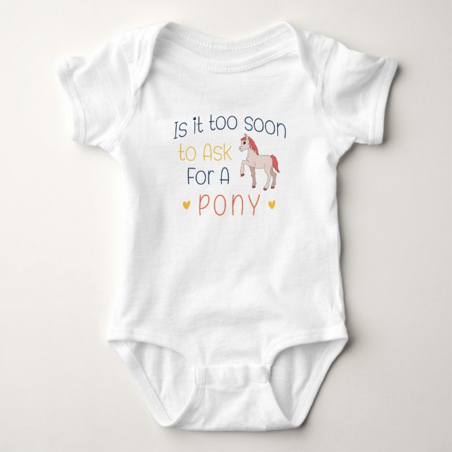Body Para Bebé ¿Es Demasiado Pronto Para Pedir Una Pony? (Anverso)