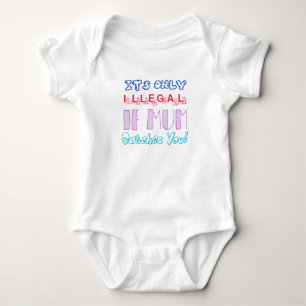 Body Para Bebé Es solo ilegal si mamá te atrapa Baby Bodysuit