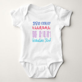 Body Para Bebé Es Solo Ilegal Si Mamá Te Pilla Baby Bodysuit